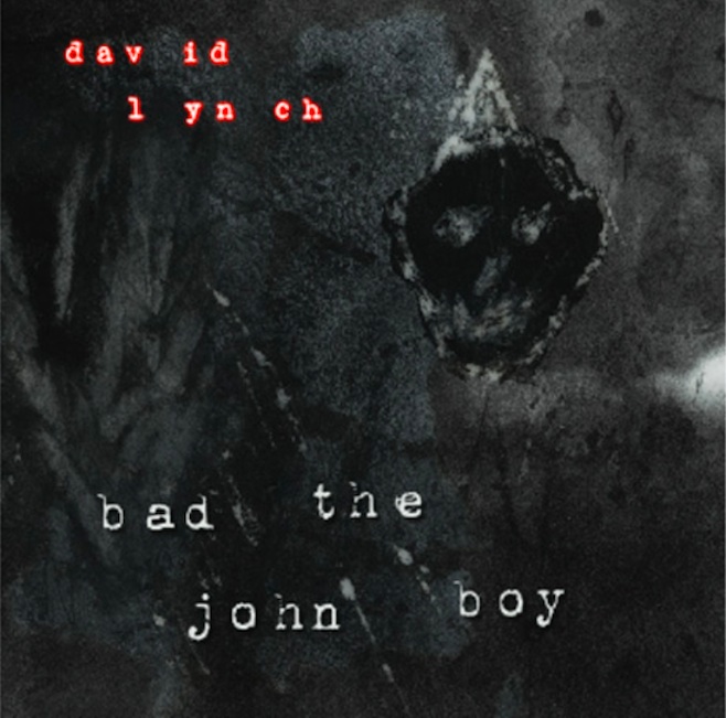 Listen: David Lynch - “Bad the John Boy”