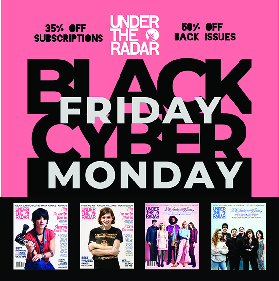 Under the Radar’s Black Friday Sale 2022 – 35% Off Subscriptions and 50% Off Back Issues
