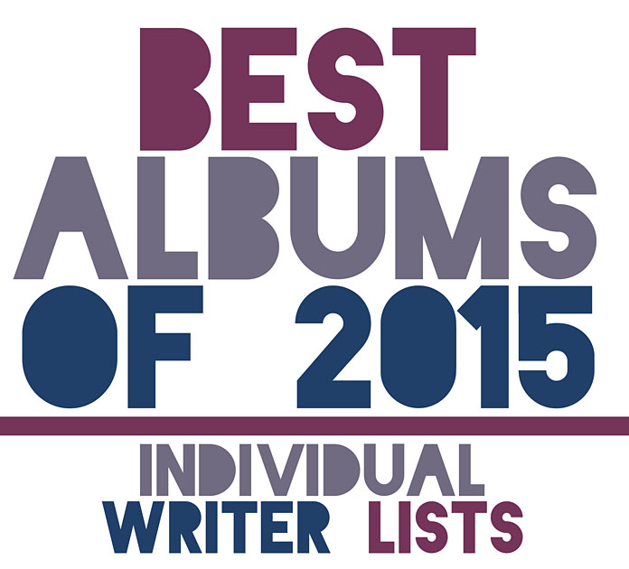 Under the Radar’s Best Albums of 2015 - Individual Writer Lists Part 2
