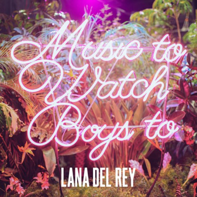 Listen: Lana Del Rey - “Music to Watch Boys To”