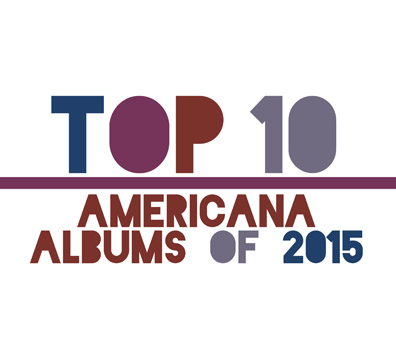 Under the Radar’s Top 10 Americana Albums of 2015