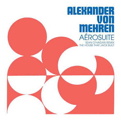Premiere: Alexander von Mehren – “Aérosuite (Sean O’Hagan Remix - The House That Jack Built)”