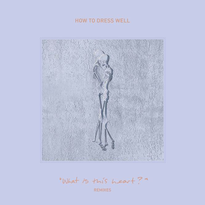 How To Dress Well Announces “‘What Is This Heart?’” Remix EP