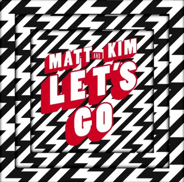Watch: Matt and Kim - “Let’s Go” Video
