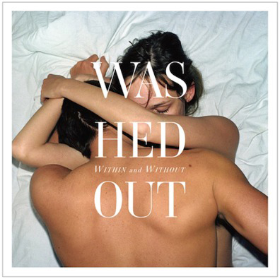 Listen: Washed Out “Within and Without”