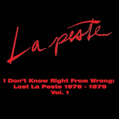 I Don’t Know Right From Wrong: Lost La Peste 1976-1979 Vol. 1
